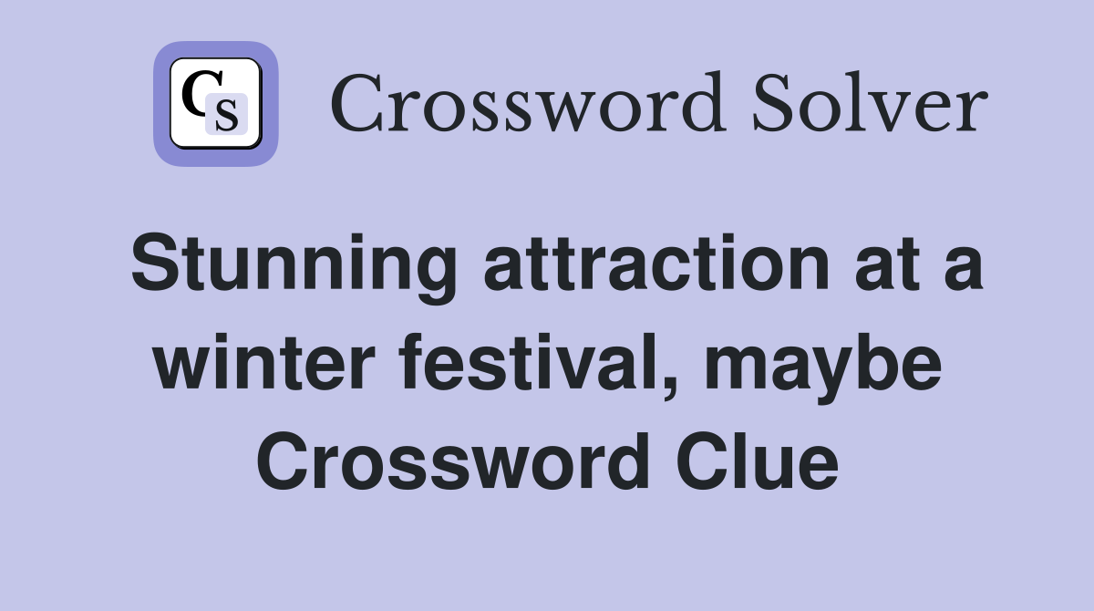 Stunning attraction at a winter festival, maybe Crossword Clue