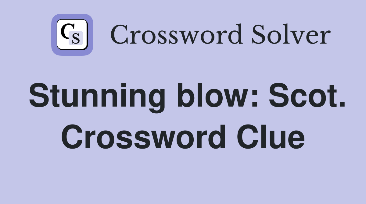 Stunning blow: Scot. Crossword Clue