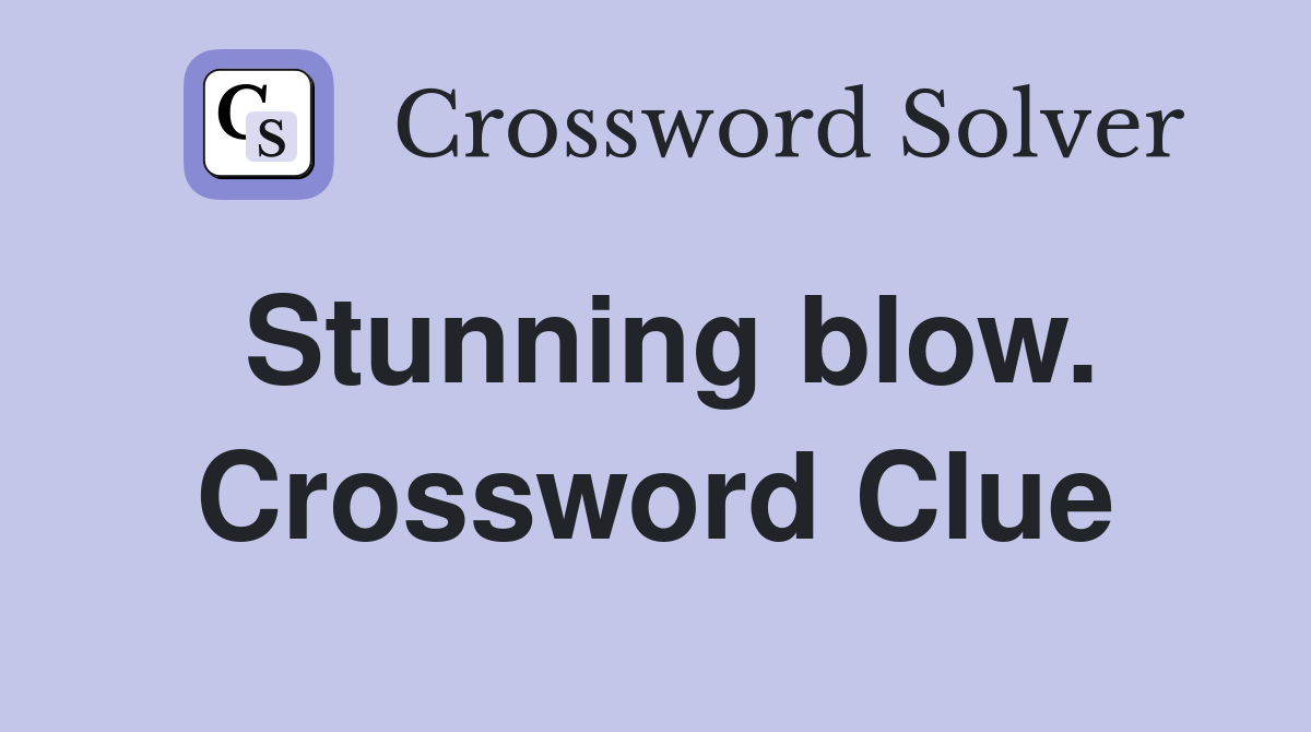Stunning blow. Crossword Clue