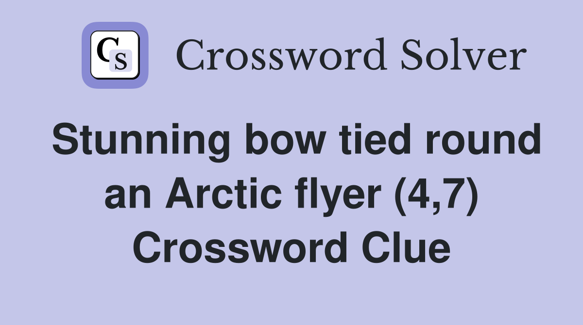 Stunning bow tied round an Arctic flyer (4,7) Crossword Clue