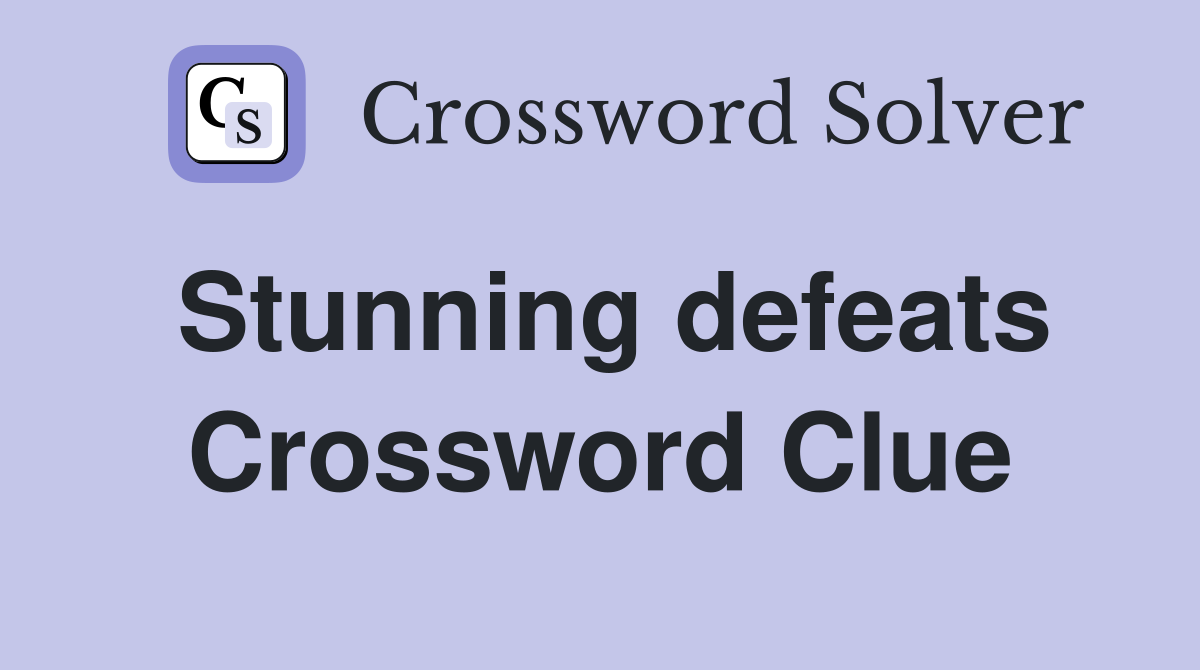 Stunning defeats Crossword Clue