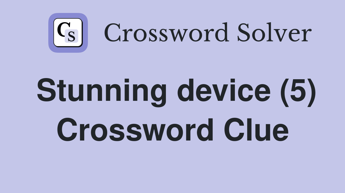 Stunning device (5) Crossword Clue