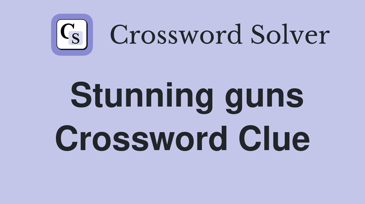Stunning guns Crossword Clue