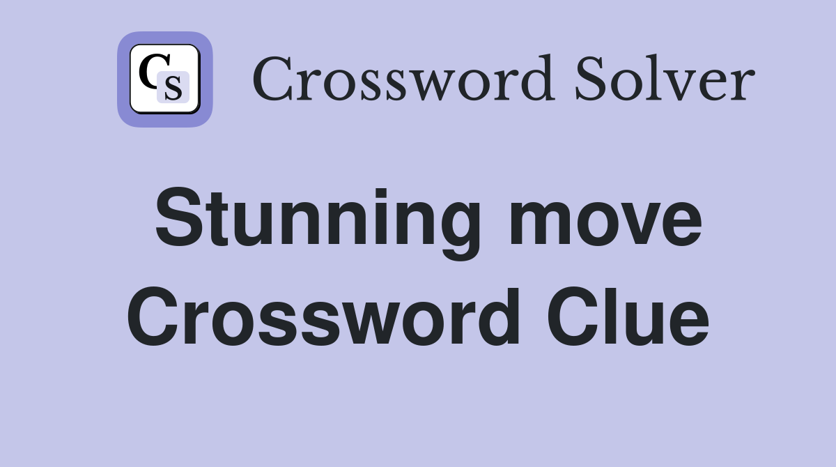 Stunning move Crossword Clue