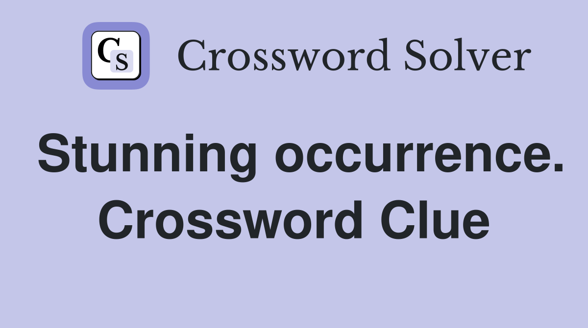 Stunning occurrence. Crossword Clue