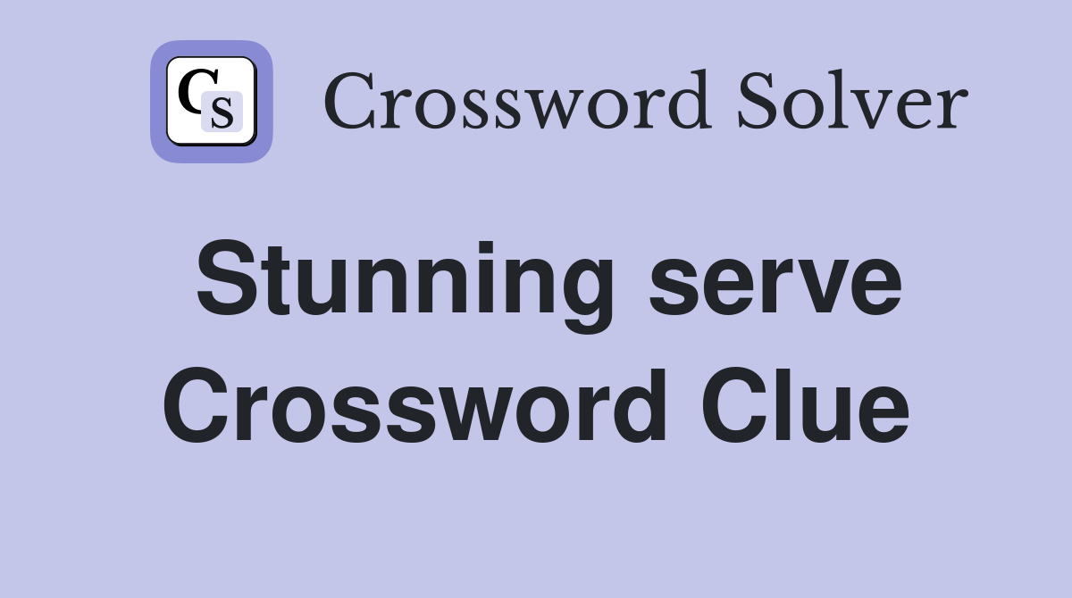 Stunning serve Crossword Clue