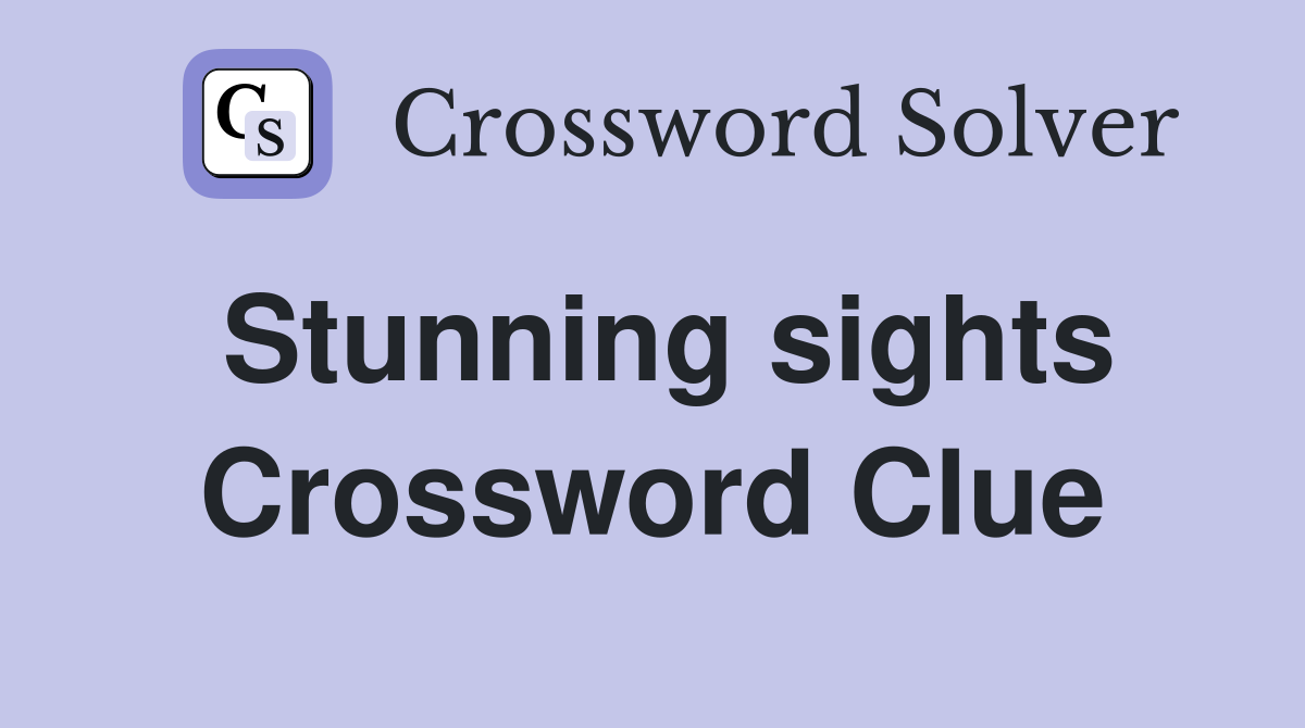 Stunning sights Crossword Clue