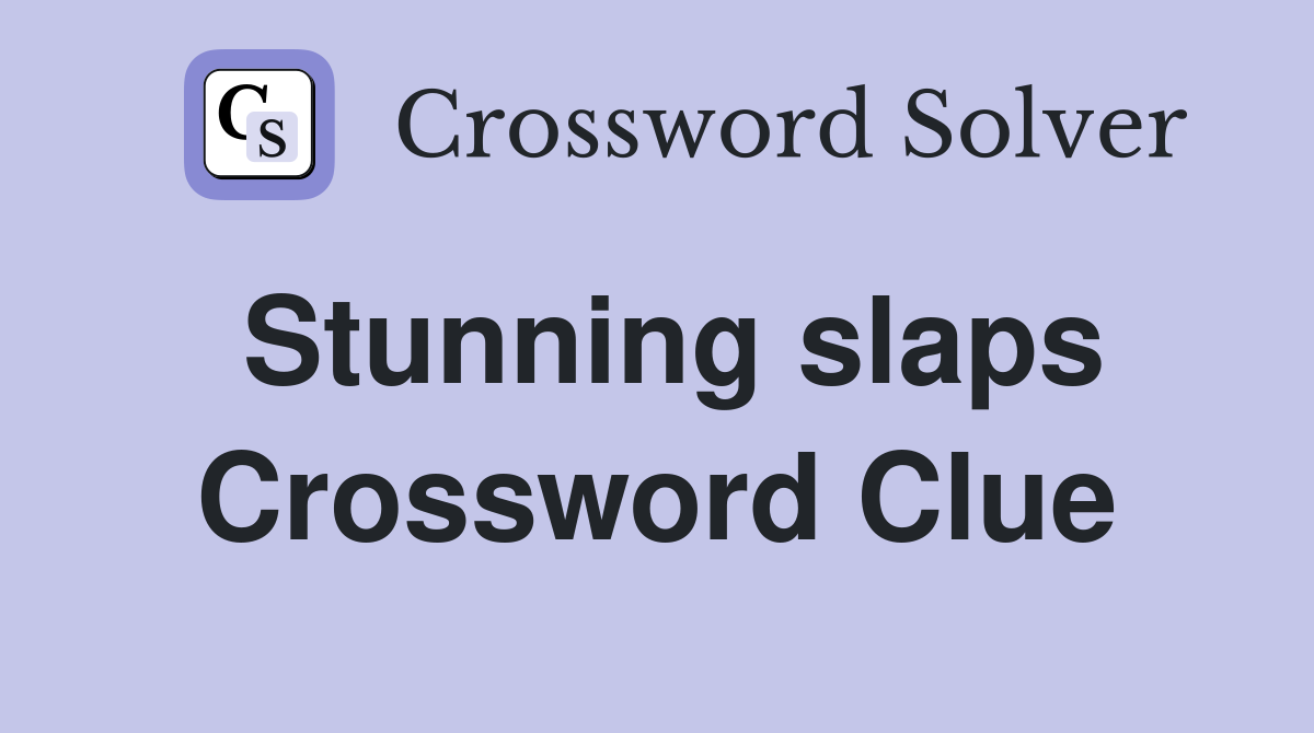 Stunning slaps Crossword Clue
