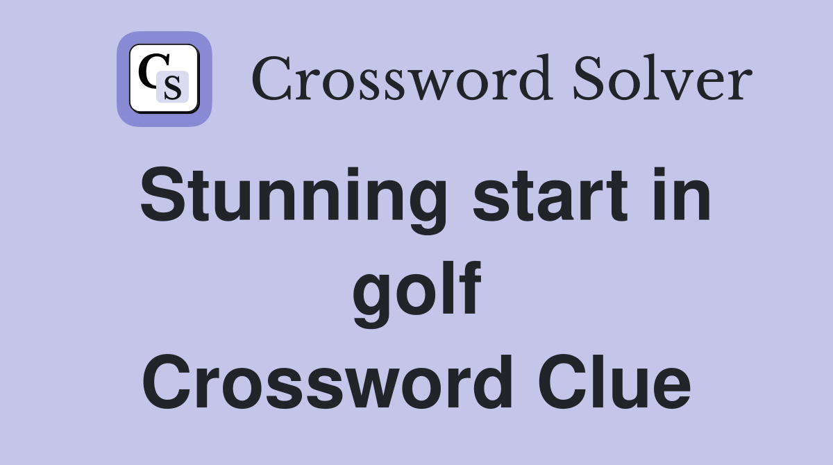 Stunning start in golf Crossword Clue