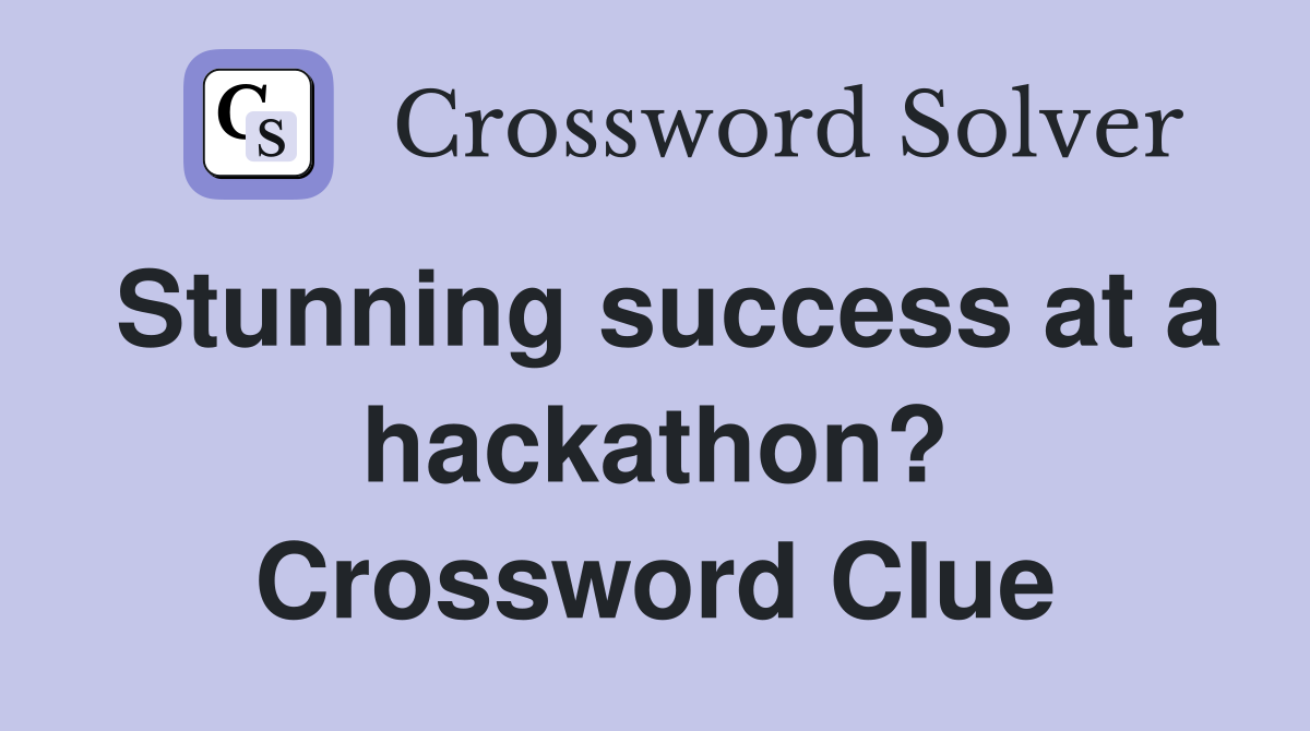 Stunning success at a hackathon? Crossword Clue