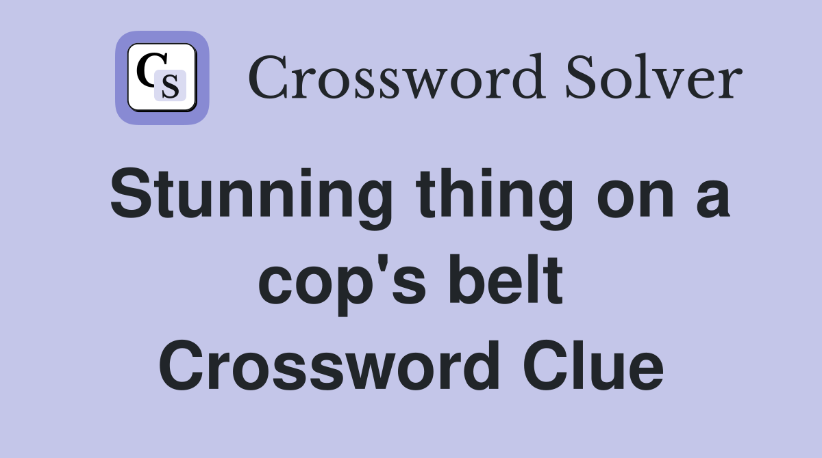 Stunning thing on a cop's belt Crossword Clue