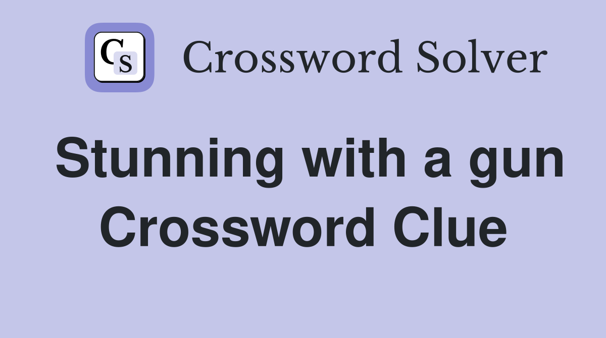 Stunning with a gun Crossword Clue