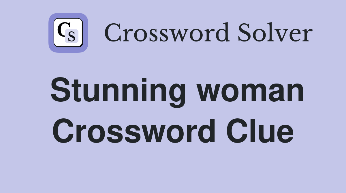 Stunning woman Crossword Clue