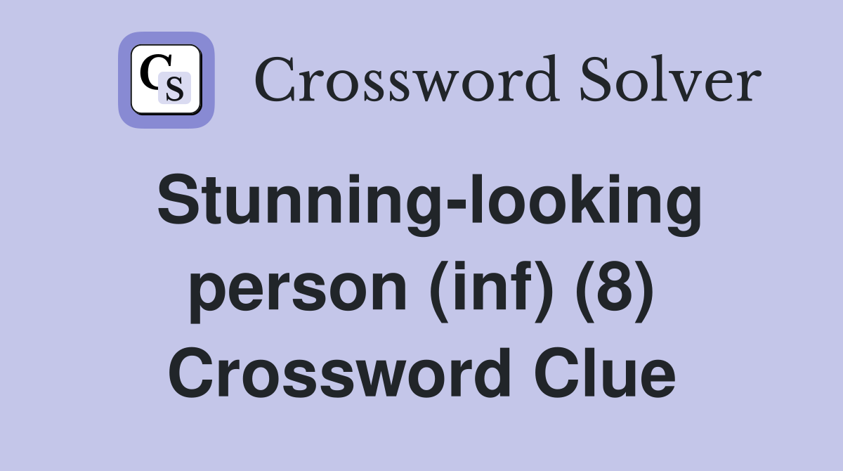 Stunning-looking person (inf) (8) Crossword Clue