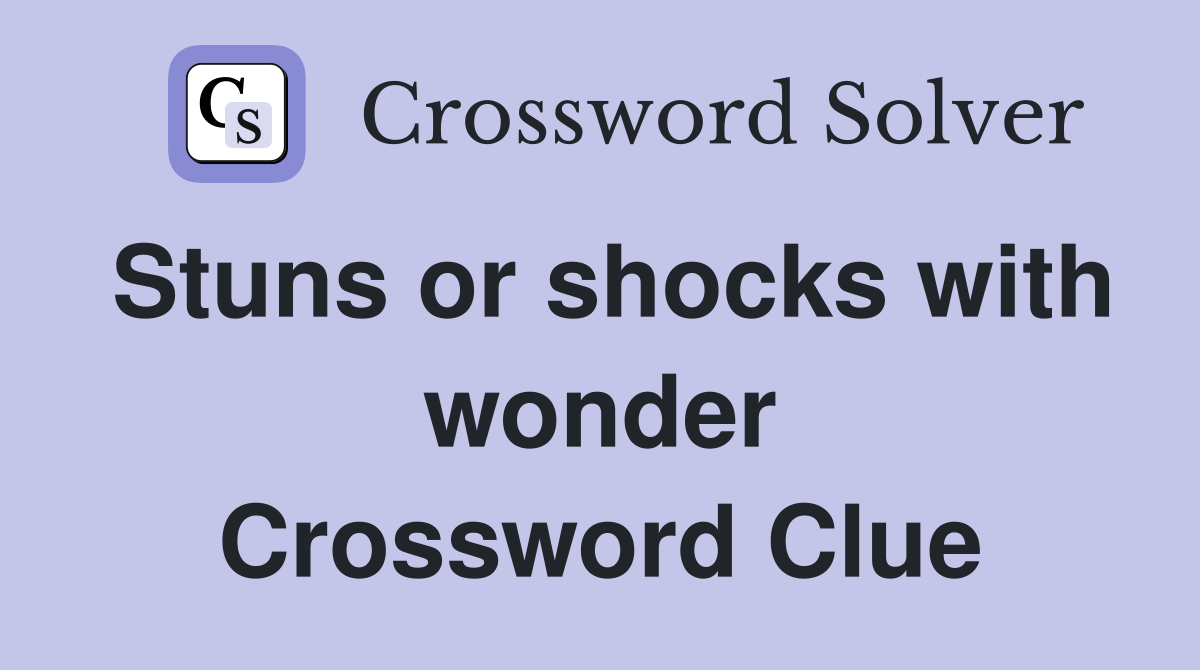 Stuns or shocks with wonder Crossword Clue