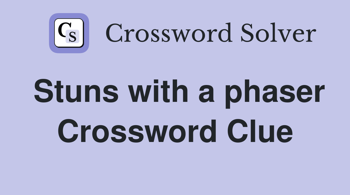 Stuns with a phaser Crossword Clue