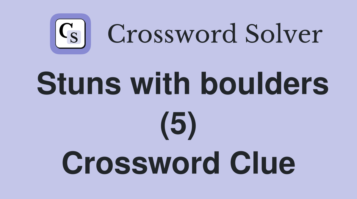 Stuns with boulders (5) Crossword Clue