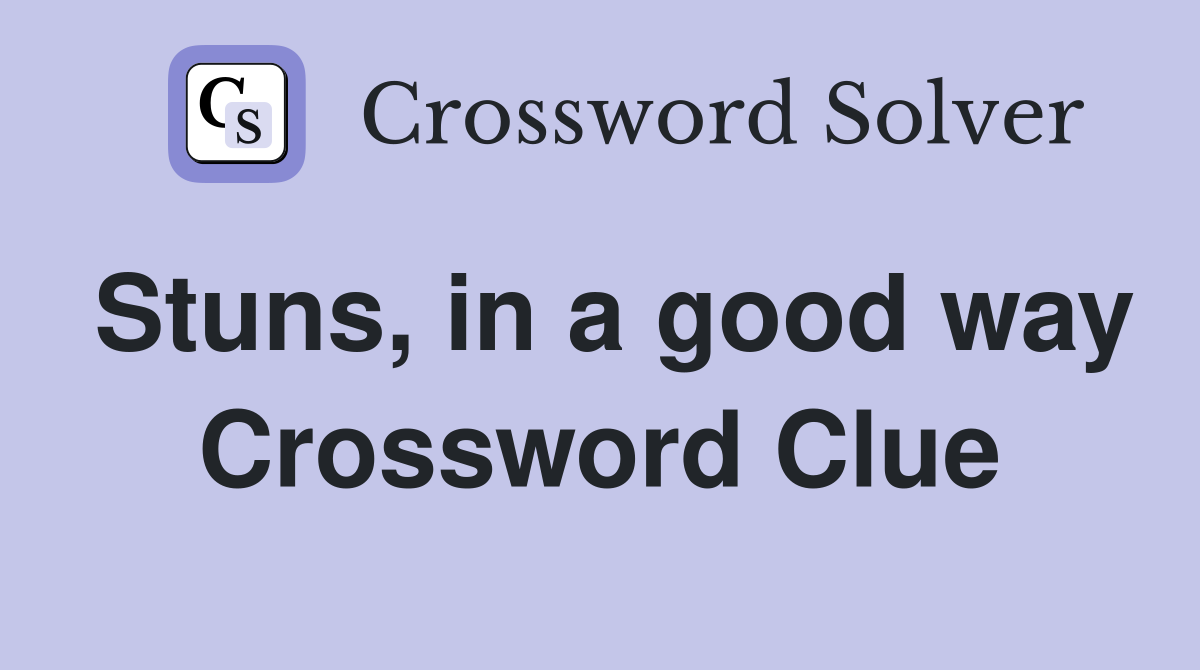 Stuns, in a good way Crossword Clue