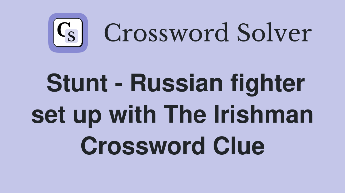 Stunt - Russian fighter set up with The Irishman Crossword Clue