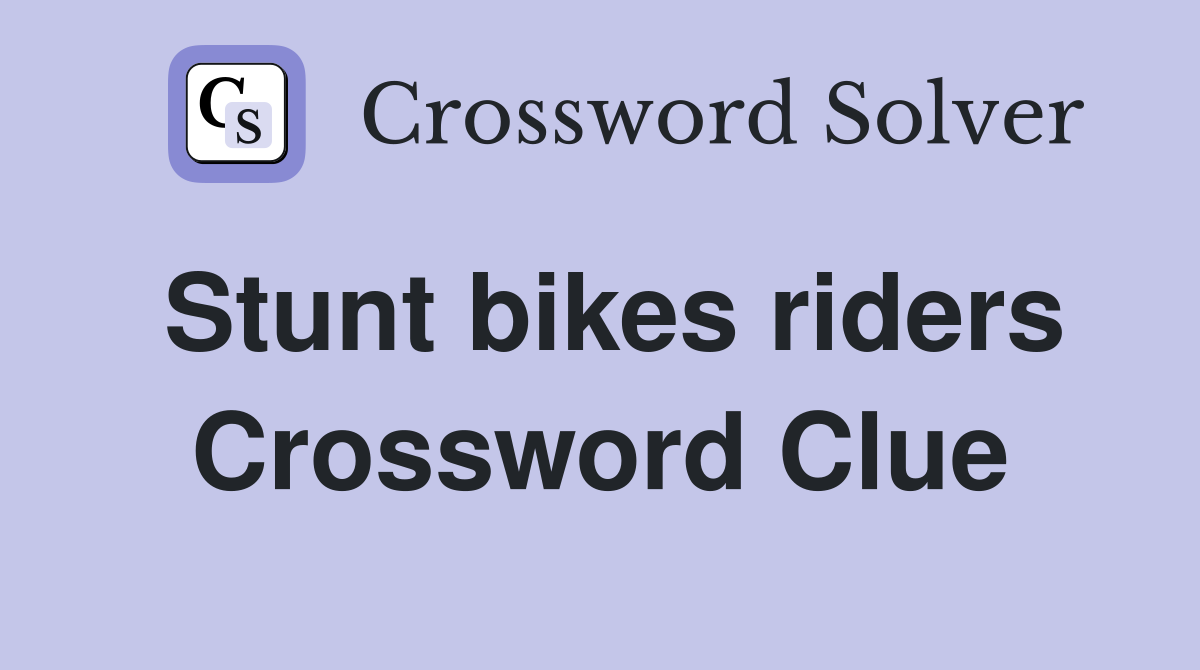 Stunt bikes riders Crossword Clue