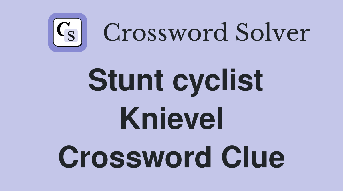 Stunt cyclist Knievel Crossword Clue