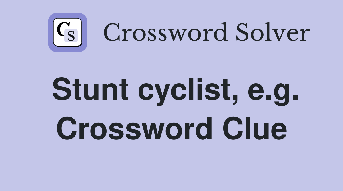 Stunt cyclist, e.g. Crossword Clue