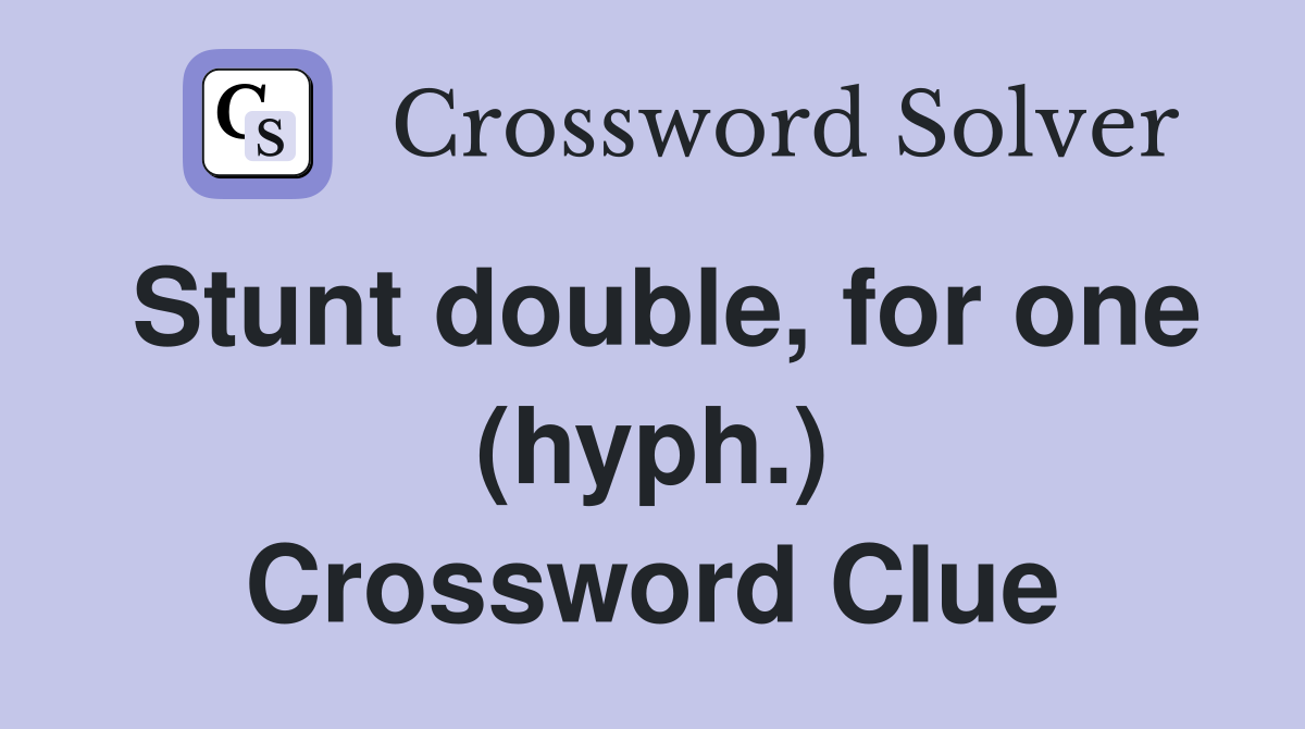 Stunt double, for one (hyph.) Crossword Clue