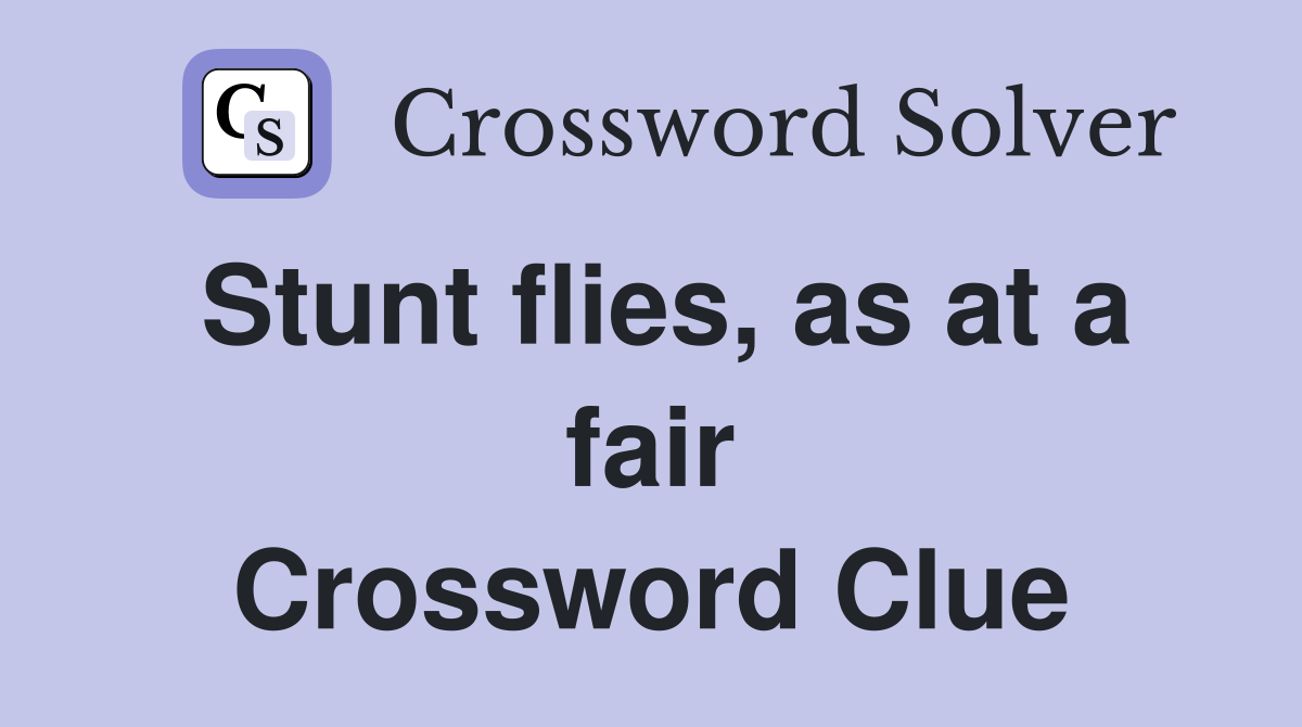 Stunt flies, as at a fair Crossword Clue