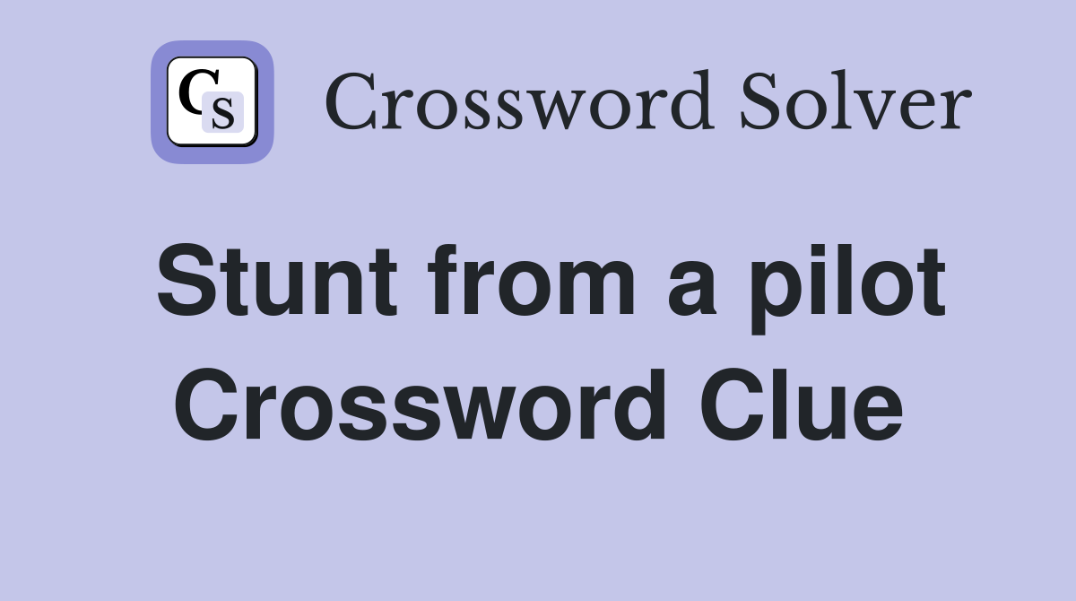 Stunt from a pilot Crossword Clue