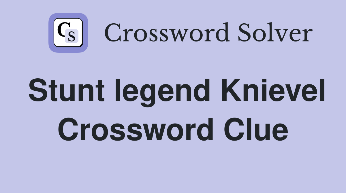 Stunt legend Knievel Crossword Clue