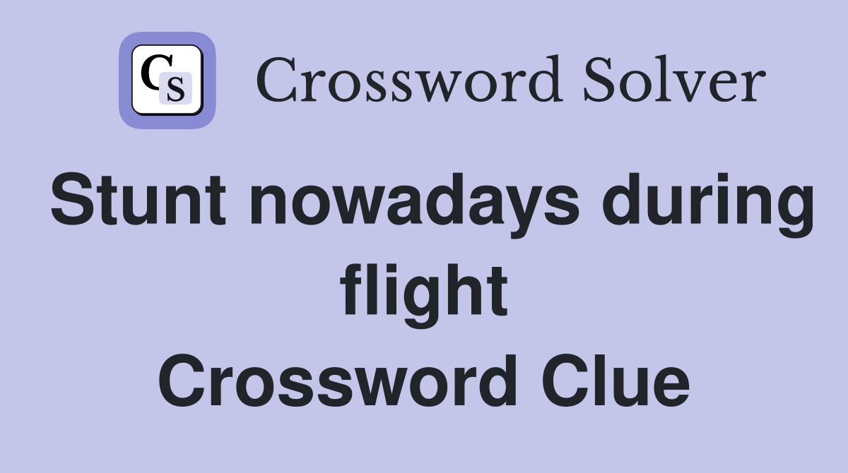 Stunt nowadays during flight Crossword Clue