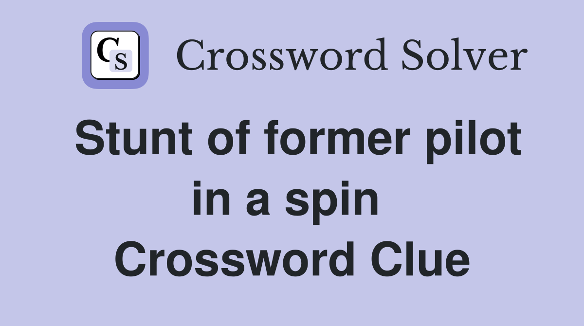 Stunt of former pilot in a spin  Crossword Clue