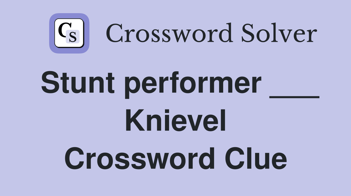 Stunt performer ___ Knievel Crossword Clue