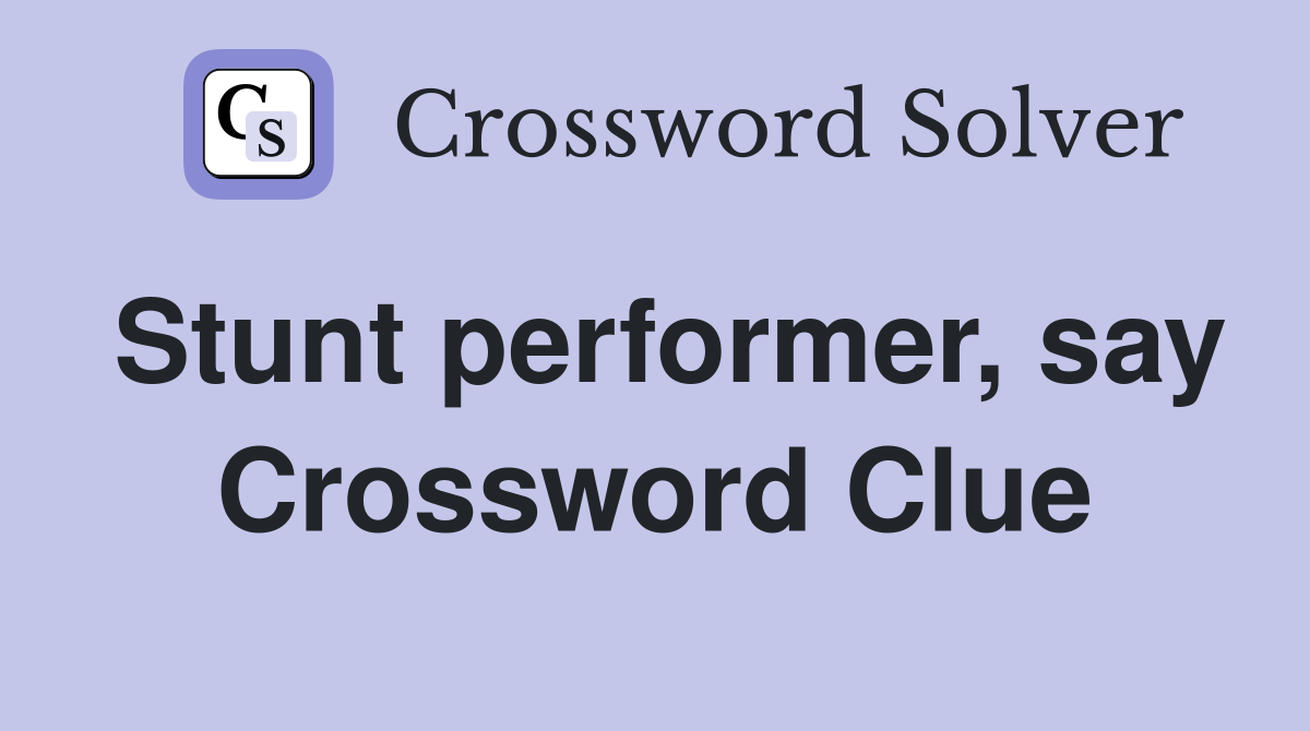 Stunt performer, say Crossword Clue