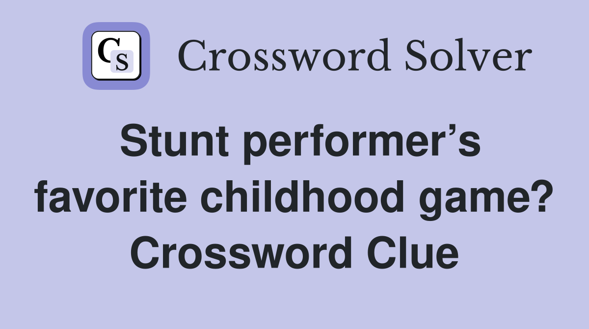 Stunt performer’s favorite childhood game? Crossword Clue