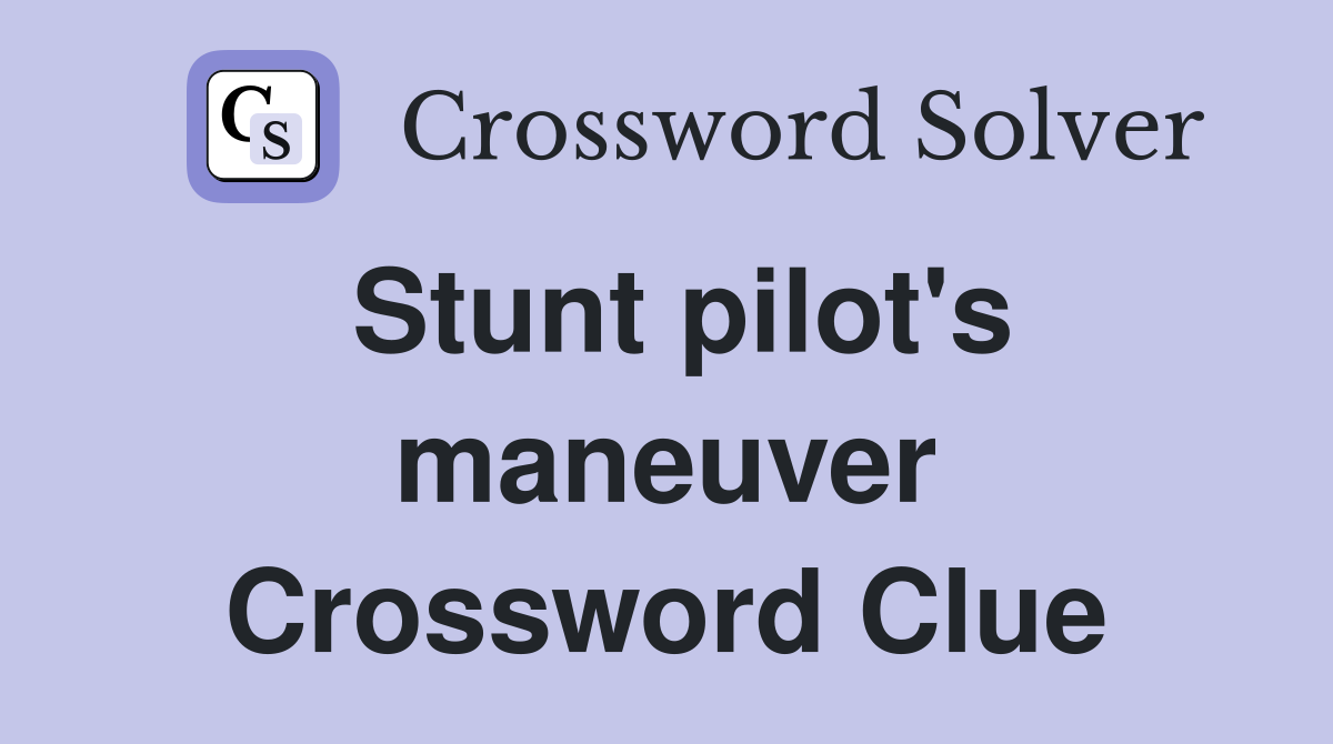 Stunt pilot's maneuver Crossword Clue