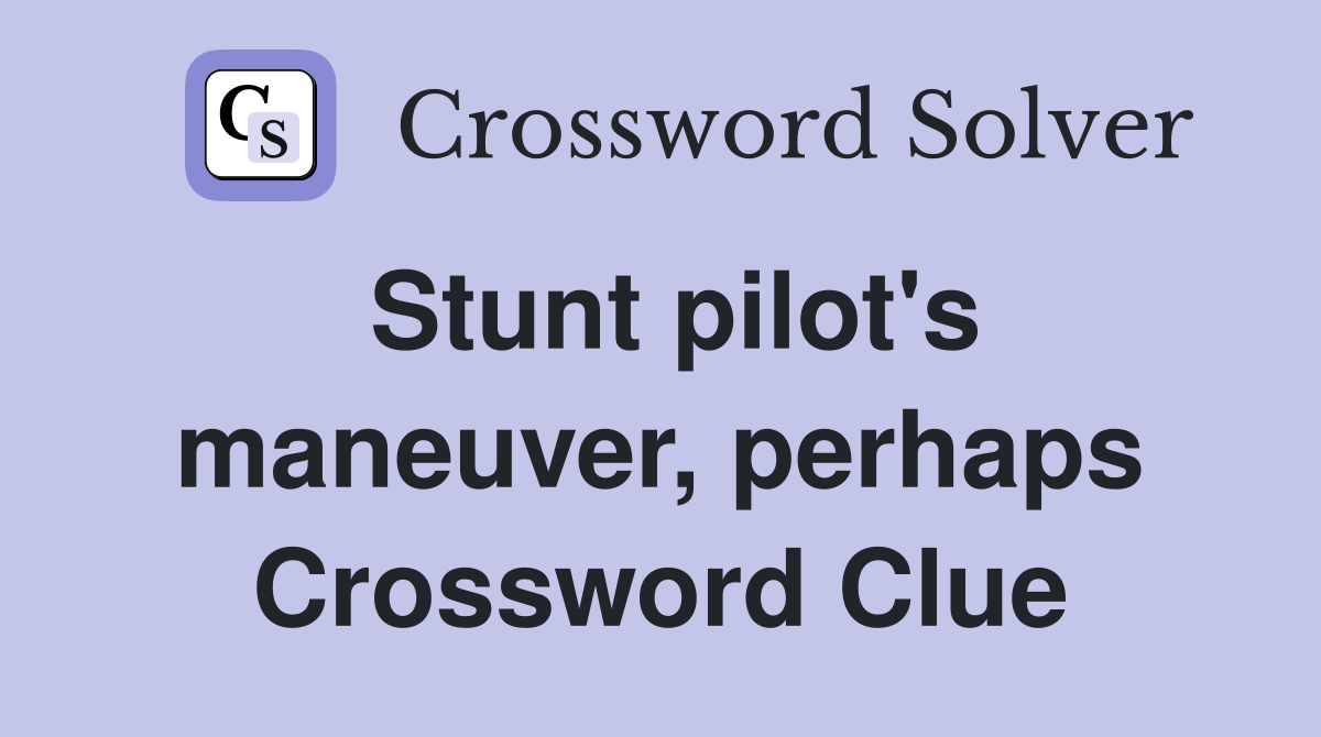 Stunt pilot's maneuver, perhaps Crossword Clue