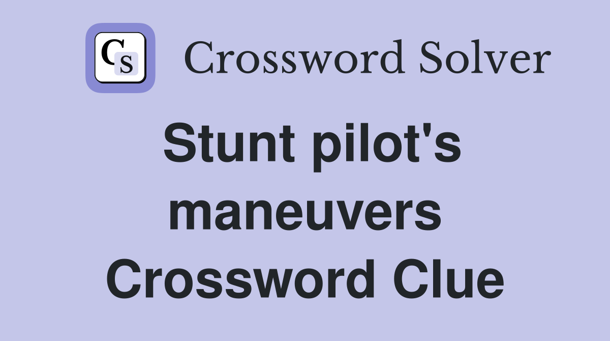Stunt pilot's maneuvers Crossword Clue