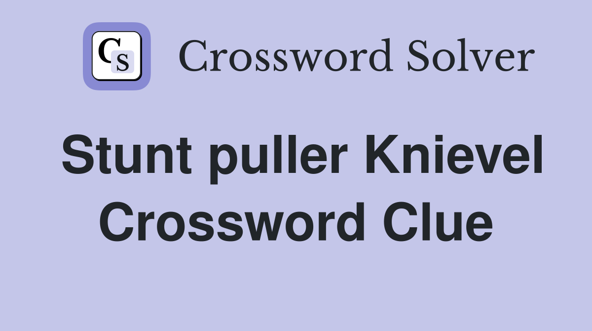 Stunt puller Knievel Crossword Clue