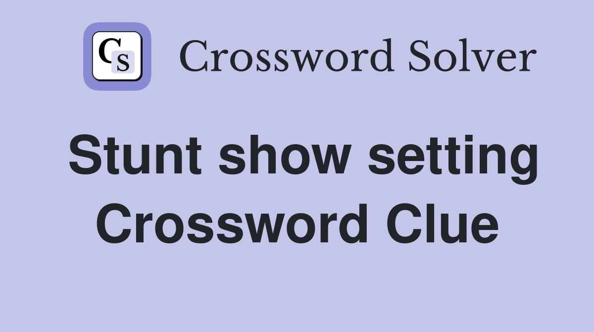 Stunt show setting Crossword Clue