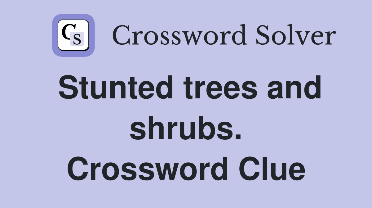 Stunted trees and shrubs. Crossword Clue