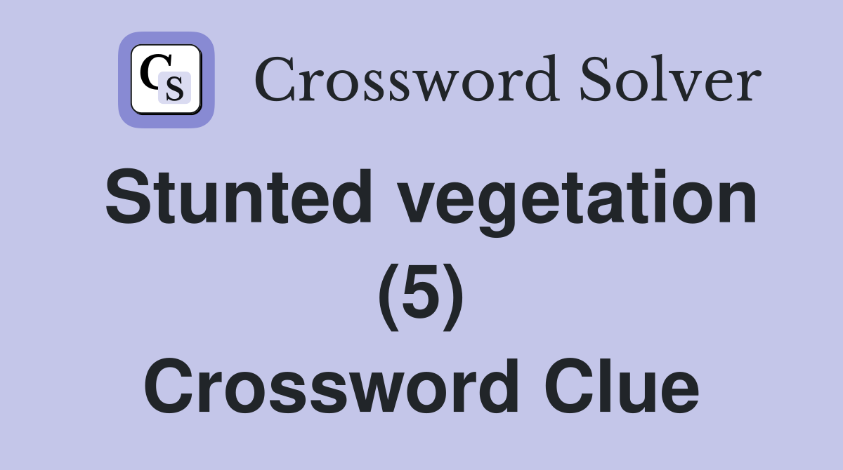 Stunted vegetation (5) Crossword Clue