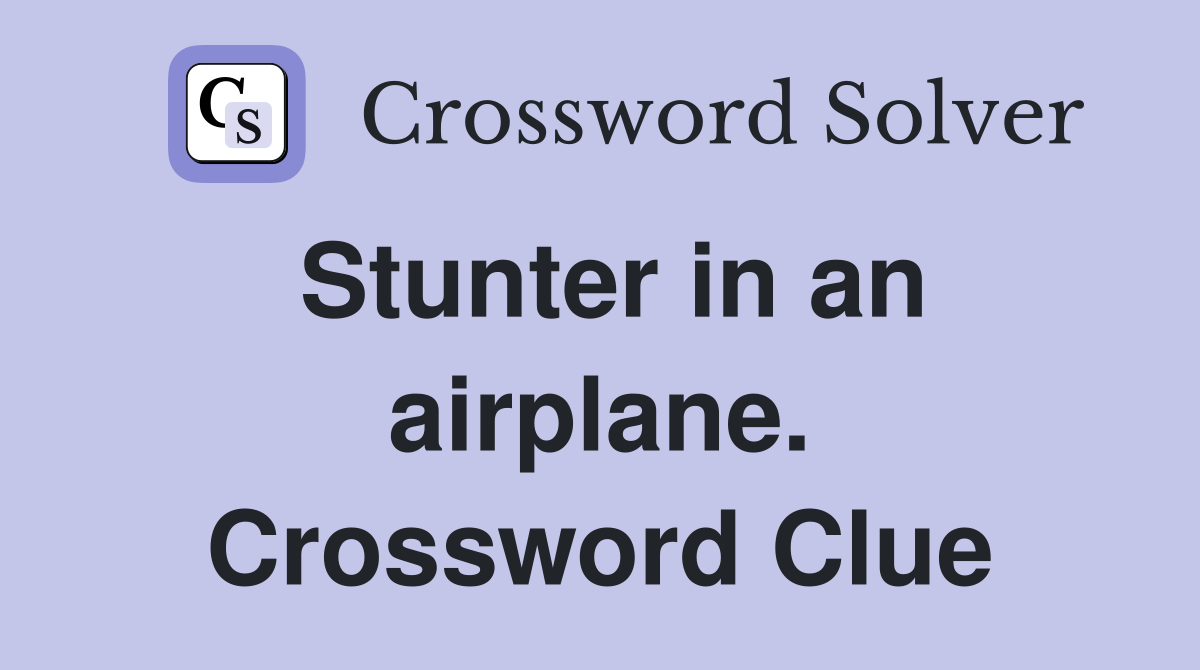 Stunter in an airplane. Crossword Clue