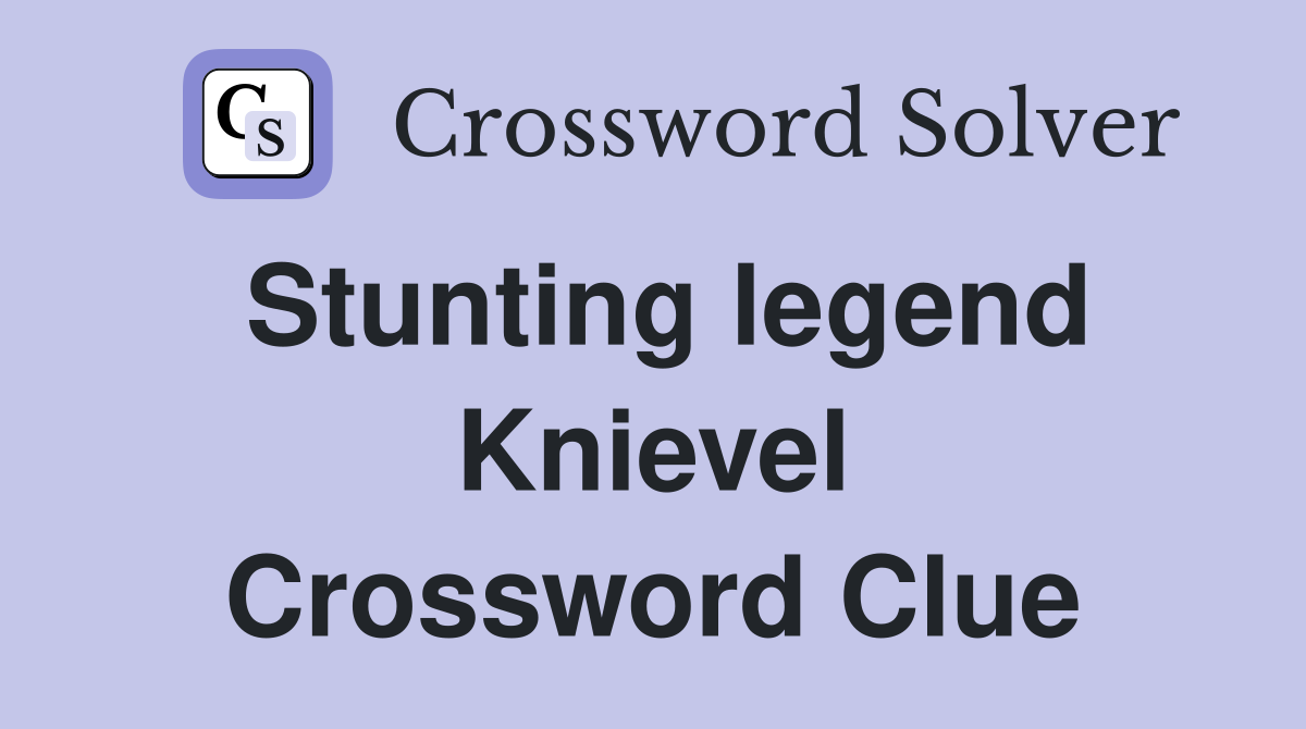 Stunting legend Knievel Crossword Clue