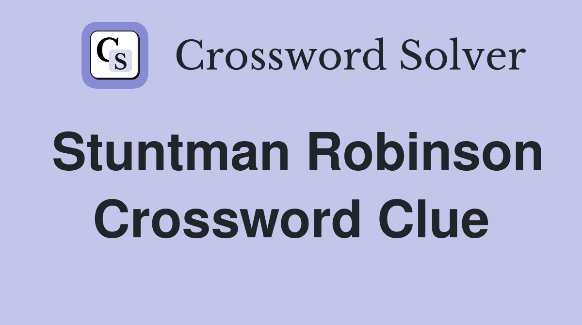 Stuntman Robinson Crossword Clue