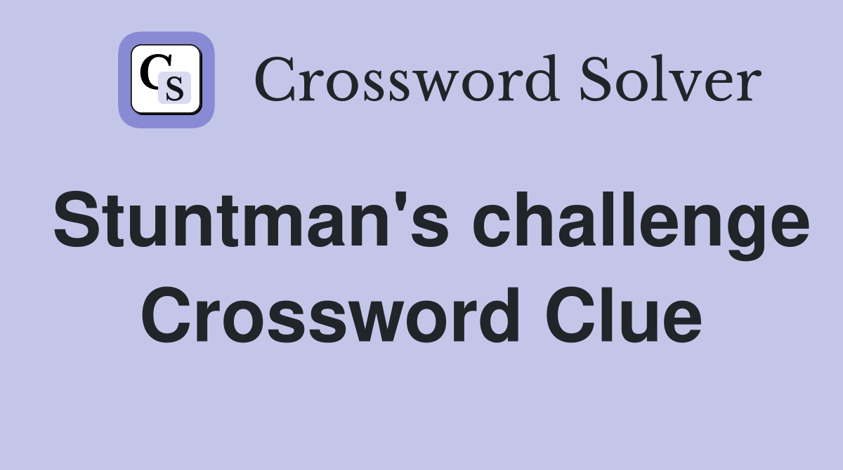 Stuntman's challenge Crossword Clue