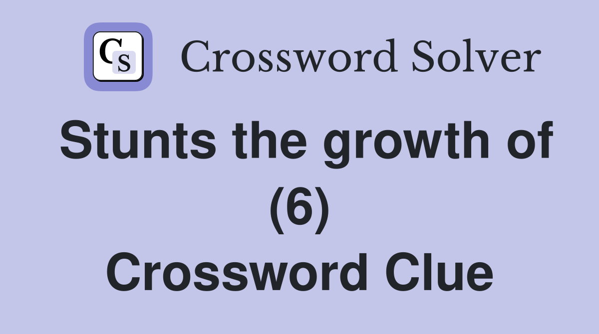 Stunts the growth of (6) Crossword Clue