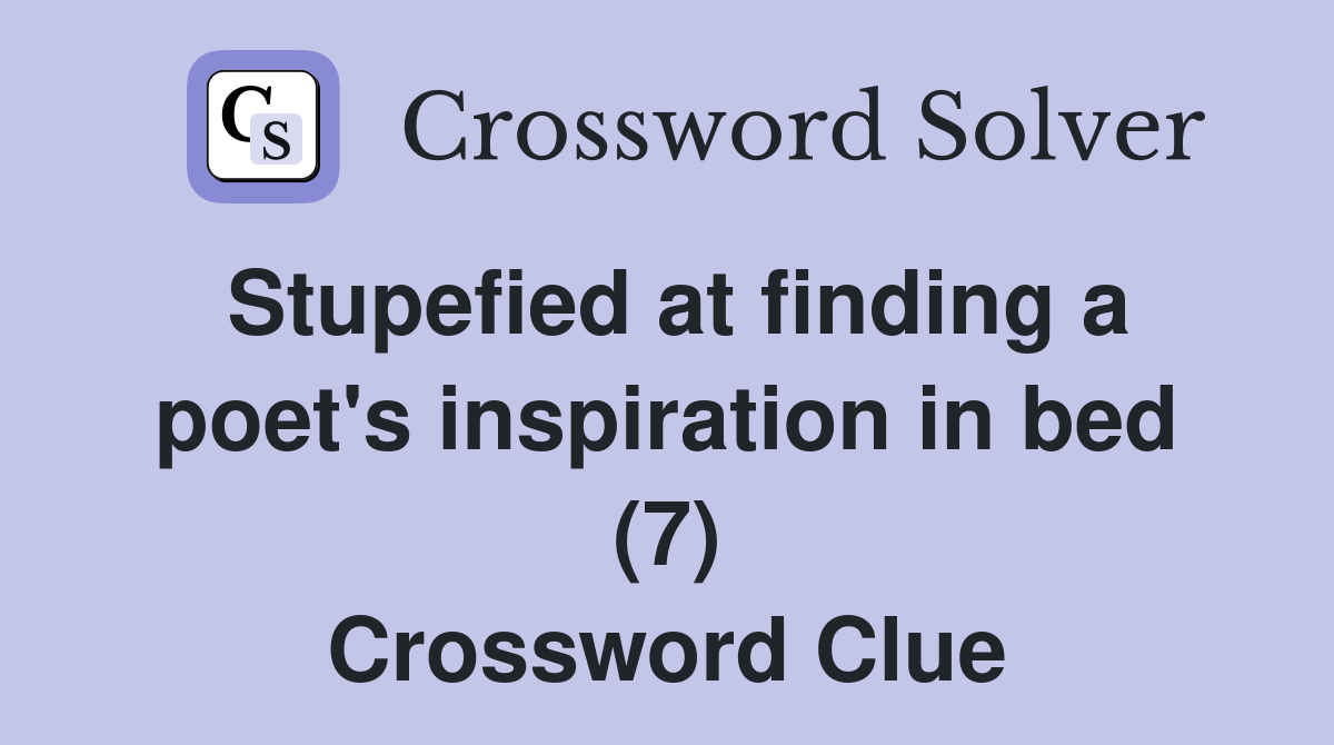 Stupefied at finding a poet's inspiration in bed (7) Crossword Clue
