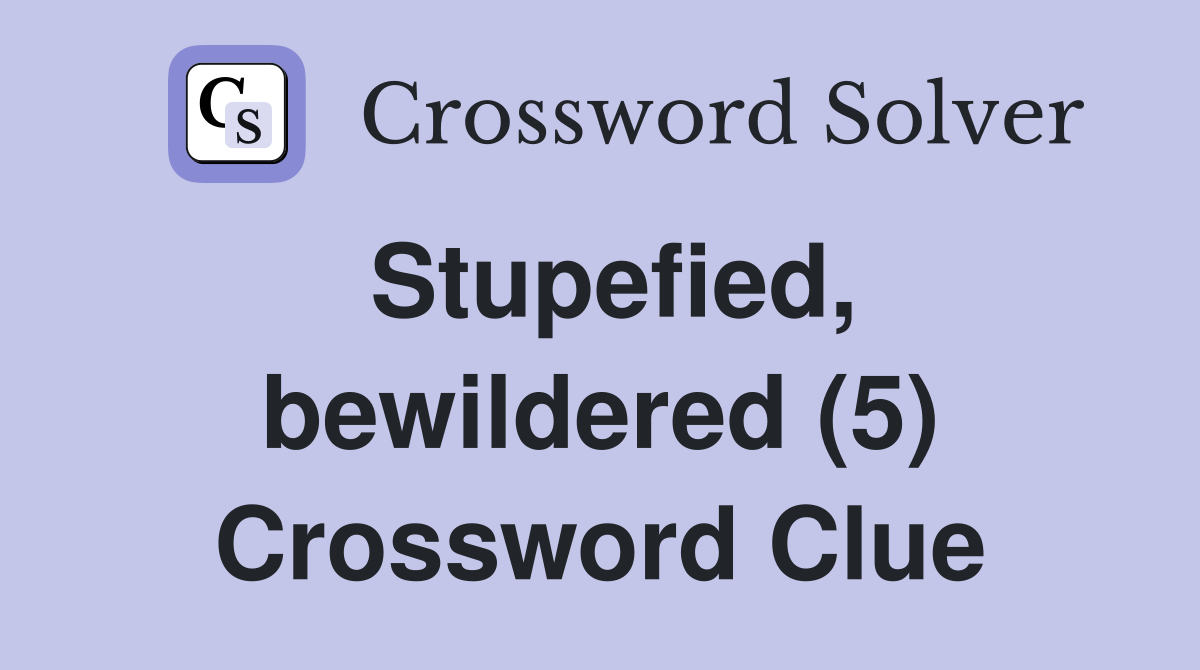 Stupefied, bewildered (5) Crossword Clue