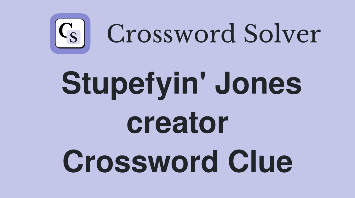 Stupefyin' Jones creator Crossword Clue